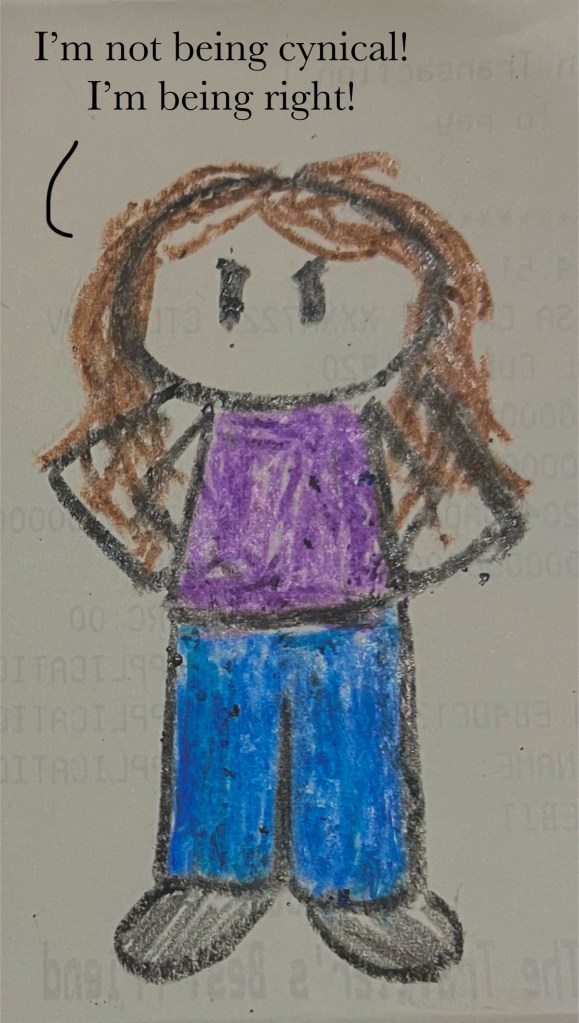 Mini Bex looking angry and saying "I'm not being cynical! I'm being right!"