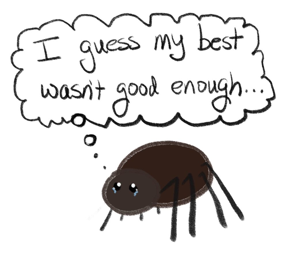 A simplistic drawing of a sad spider with tears in its eyes. A thought bubble above the spider reads "I guess my best wasn't good enough..."